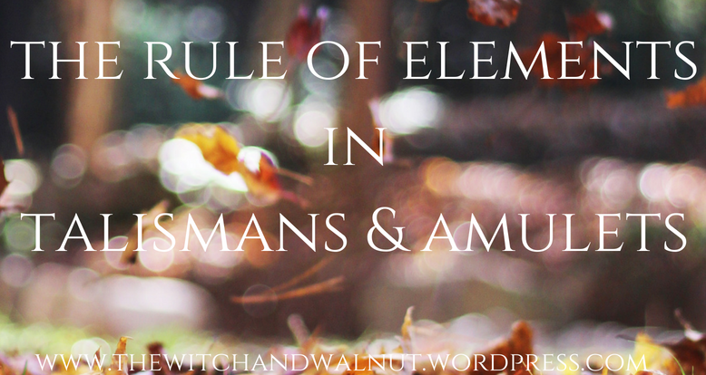 The Rule of Elements in Talismans &&nbsp;Amulets
