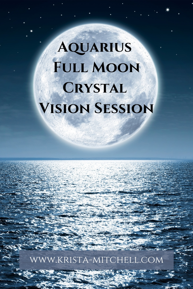 Aquarius Full Moon Crystal Vision Session by Krista N. Mitchell / www.krista-mitchell.com