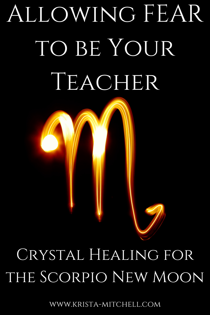Allowing FEAR to be Your Teacher: Crystal Healing for the Scorpio New Moon. www.krista-mitchell.com