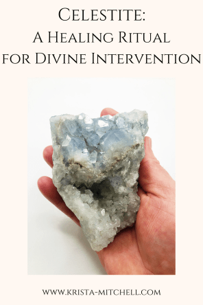 Celestite: A Healing Ritual for Divine Intervention / www.krista-mitchell.com