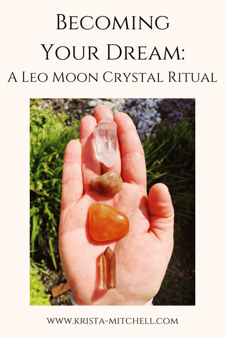 Becoming Your Dream: A Leo Moon Crystal Ritual / www.krista-mitchell.com