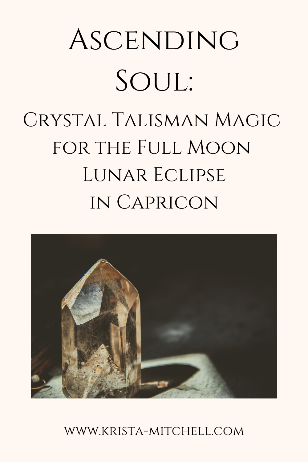 Ascending Soul: Crystal Talisman Magic for the Full Moon Lunar Eclipse in Capricorn / www.krista-mitchell.com