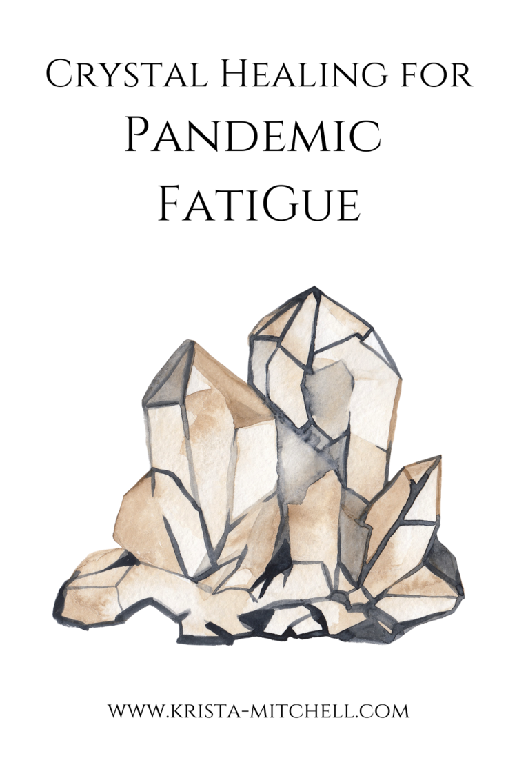 Crystal Healing for Pandemic Fatigue / www.krista-mitchell.com
